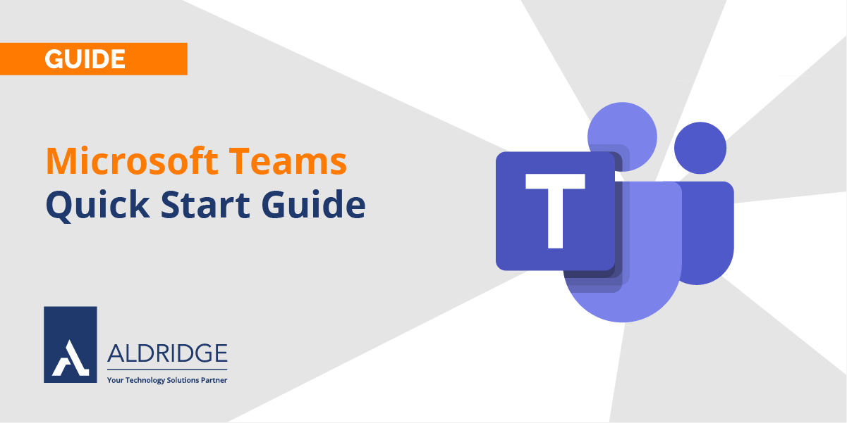 Microsoft Teams Quick Start Guide Aldridge It Outsourcing microsoft teams quick start guide