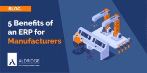 5 Benefits of an ERP for Manufacturers