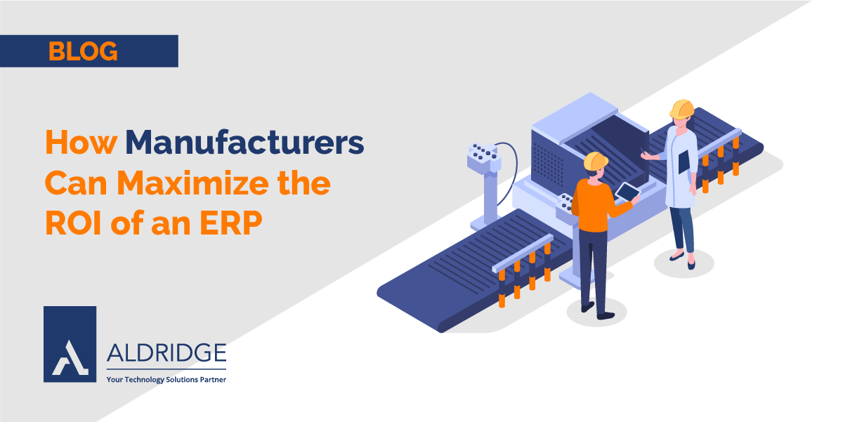 How Manufacturers Can Maximize the ROI of an ERP