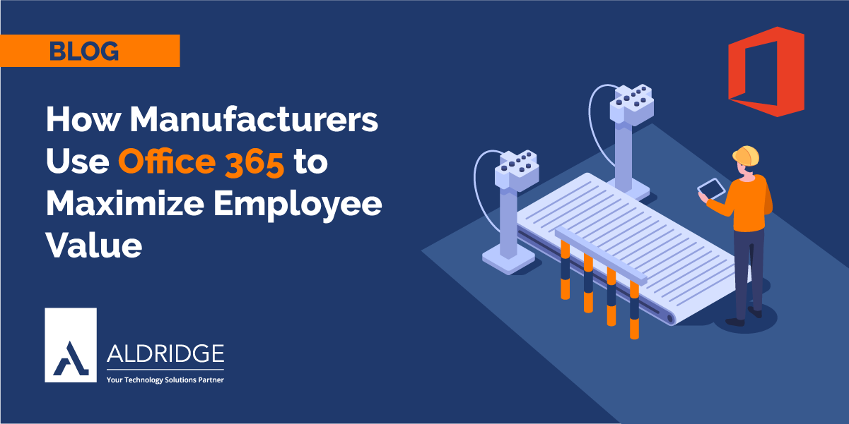 How Manufacturers Use Office 365 to Maximize Employee Value