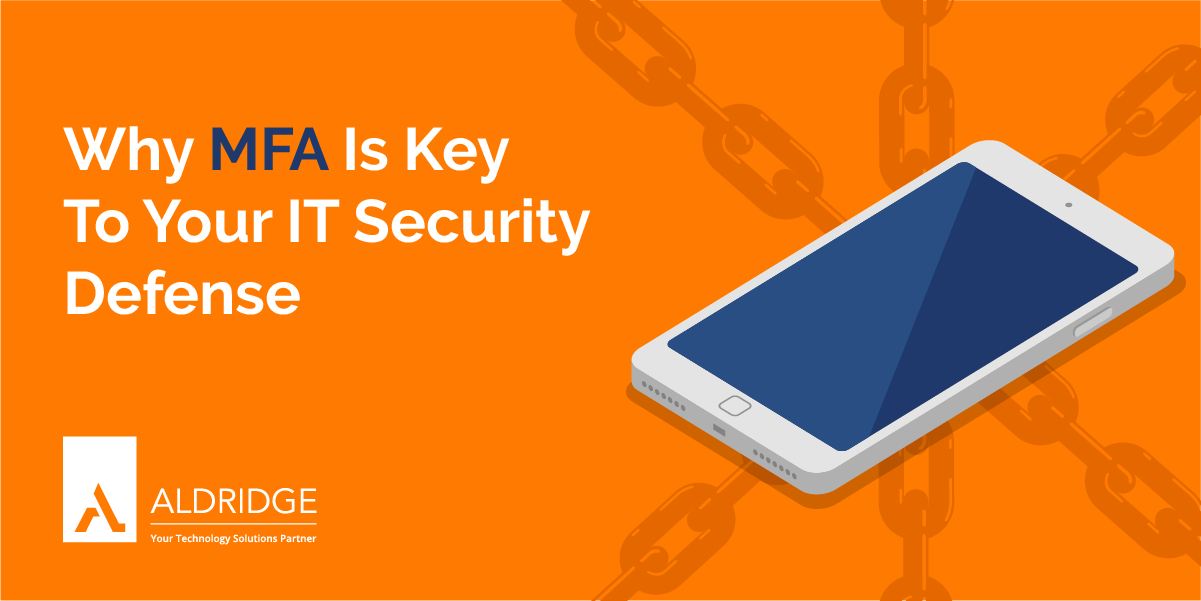 Why MFA Is Key To Your IT Security Defense Aldridge