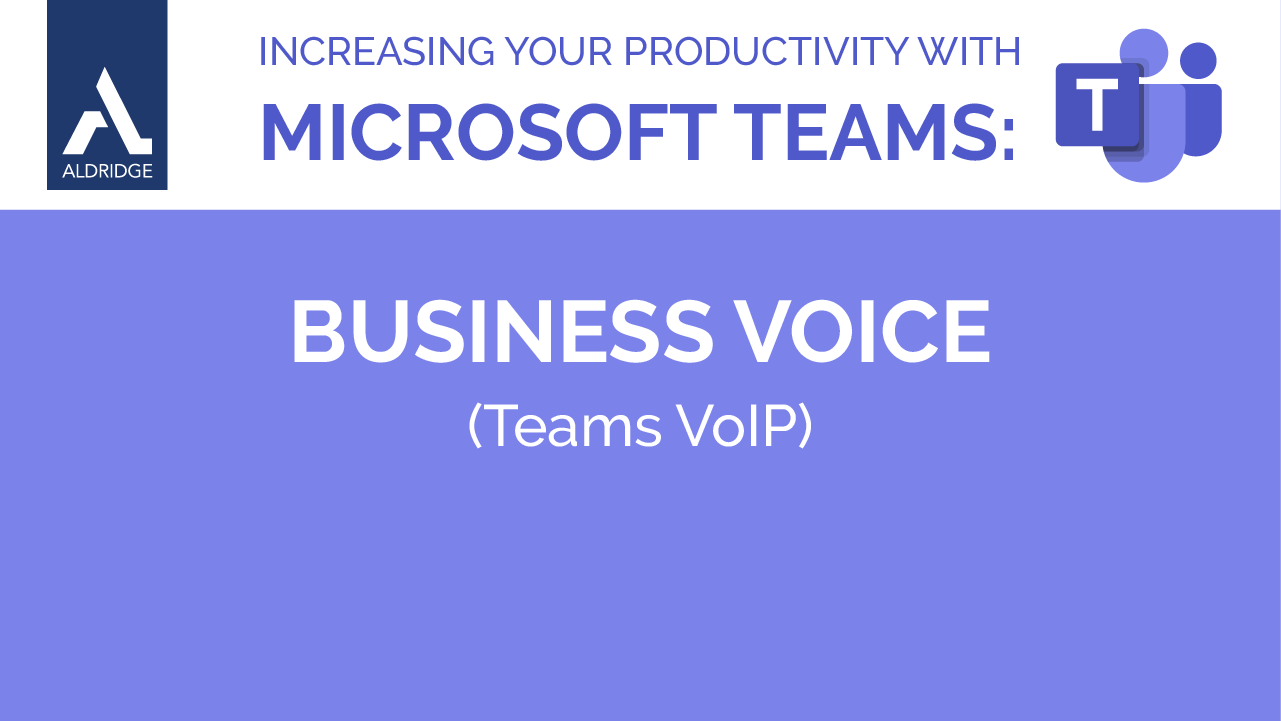Increasing Your Productivity With Microsoft Teams: Business Voice (Teams VoIP)
