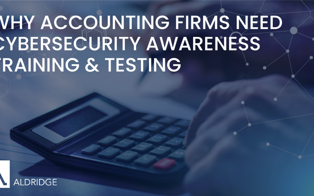 Why Accounting Firms Need Cybersecurity Awareness Training & Testing