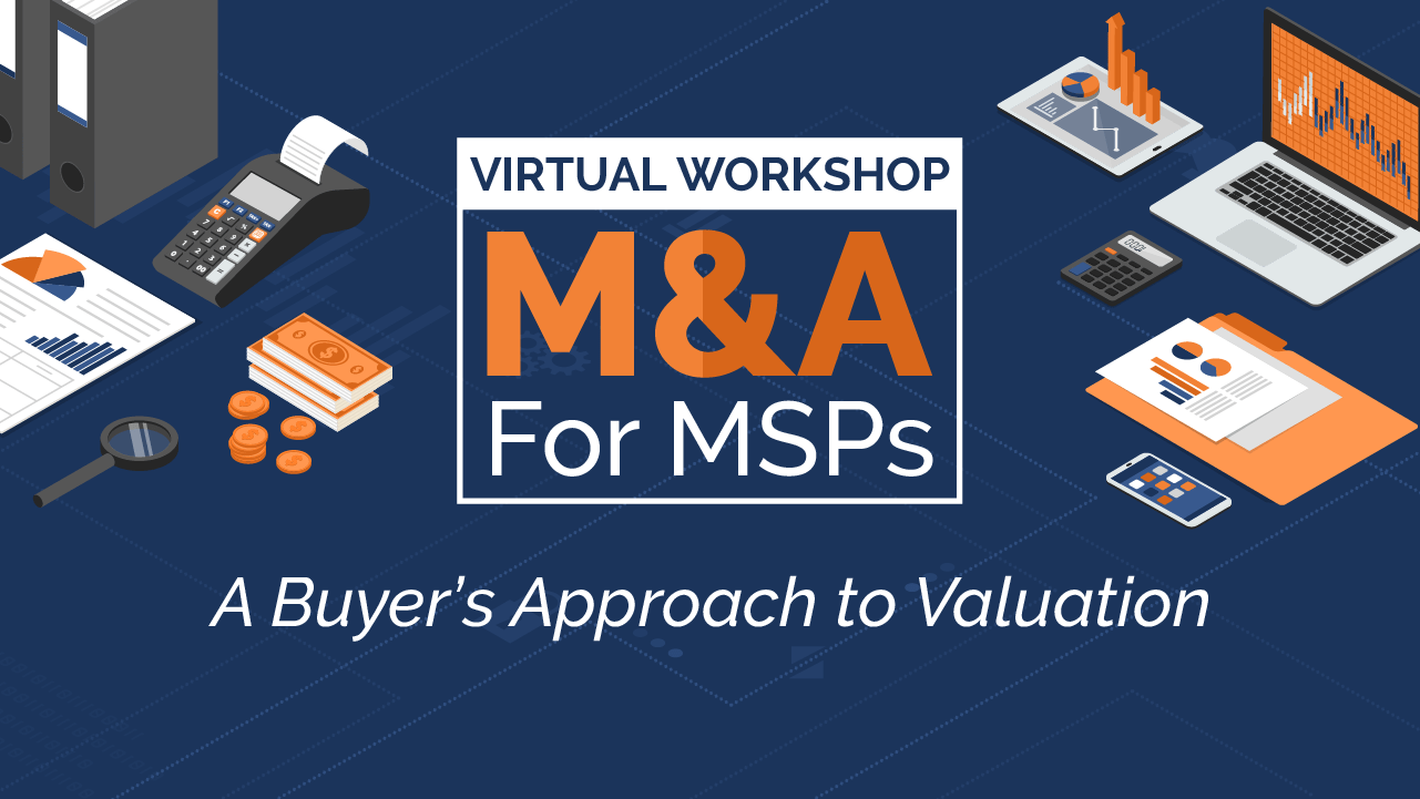 [Virtual Workshop] M&A For MSPs: A Buyer’s Approach to Valuation