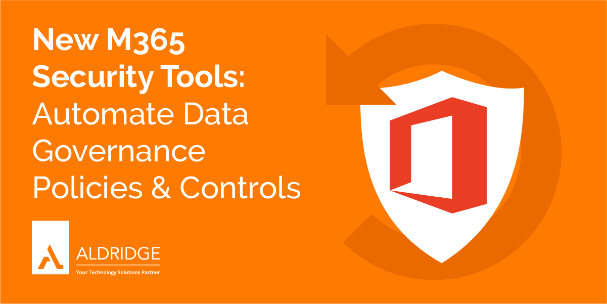 New M365 Security Tools: Automate Data Governance Policies & Controls