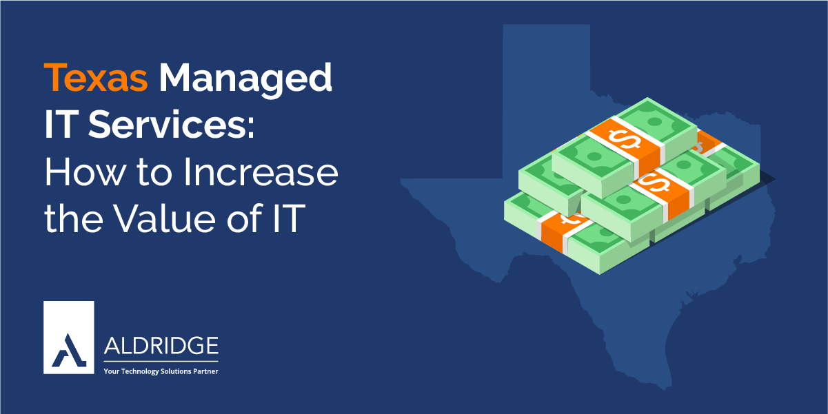 Texas-Based Managed IT Services: How to Increase the Value of IT