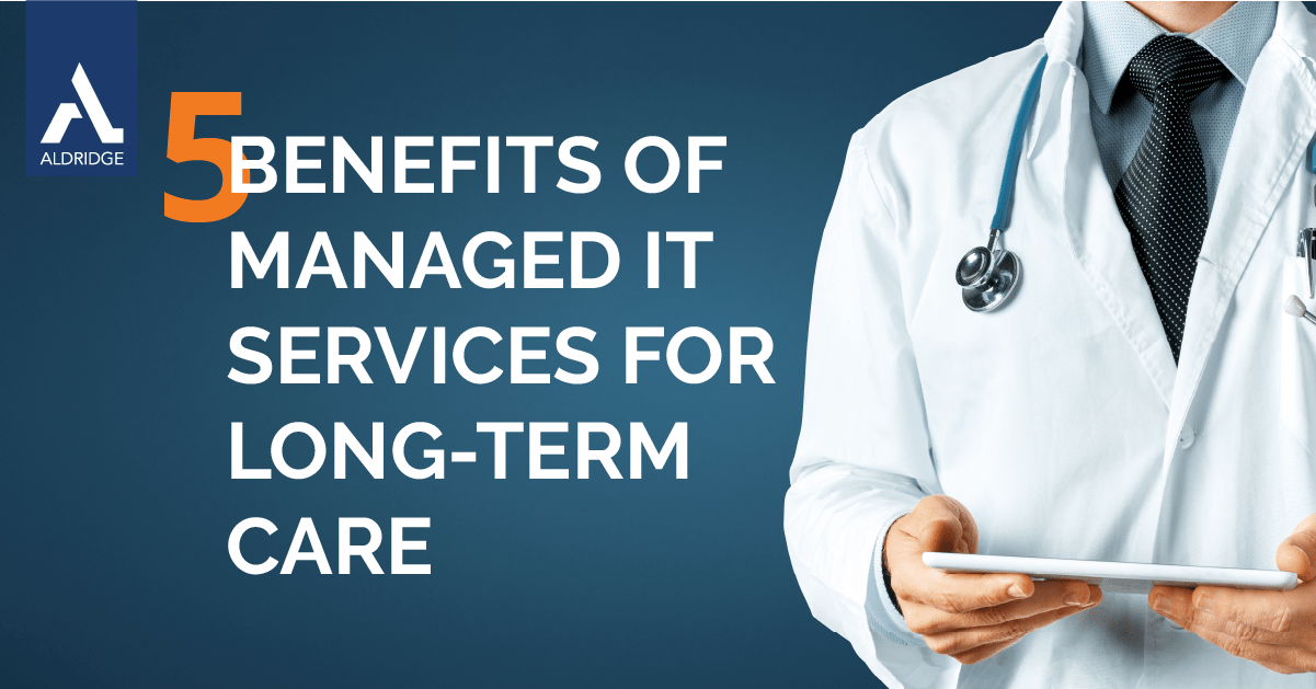 5 Benefits of Managed IT Services for Long-Term Care Providers