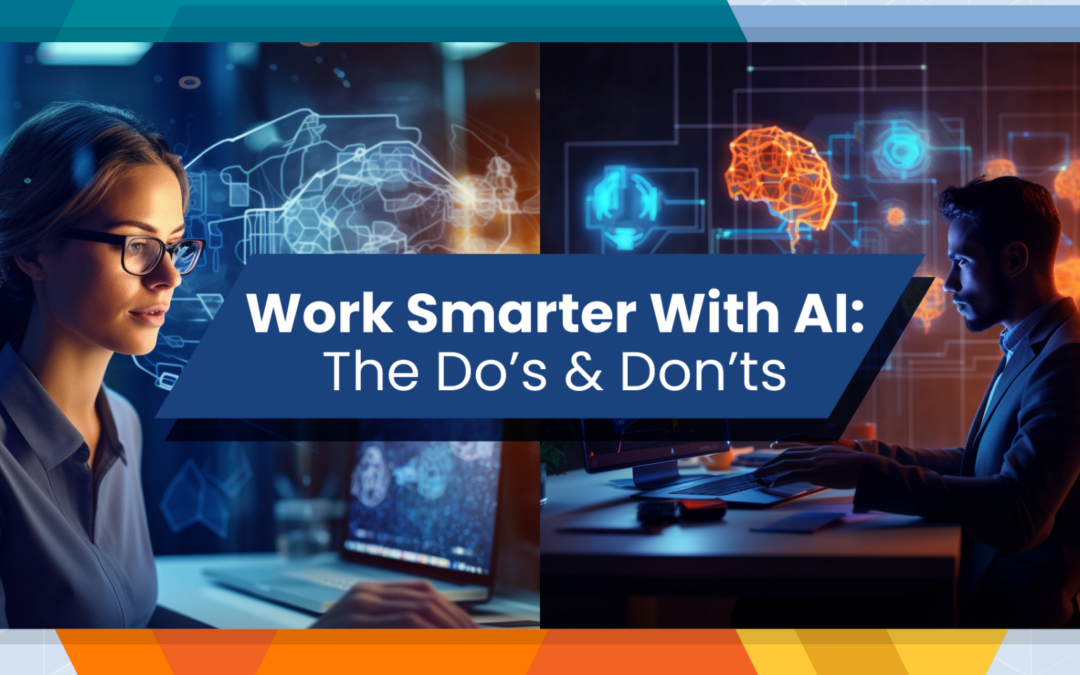 Work Smarter With AI: The Do’s & Don’ts