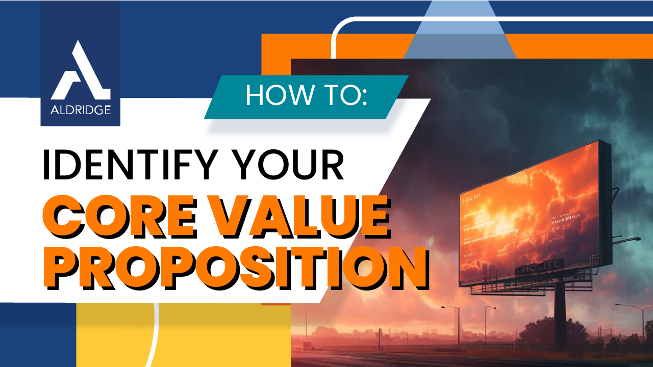 How to Identify Your Core Value Proposition Aldridge