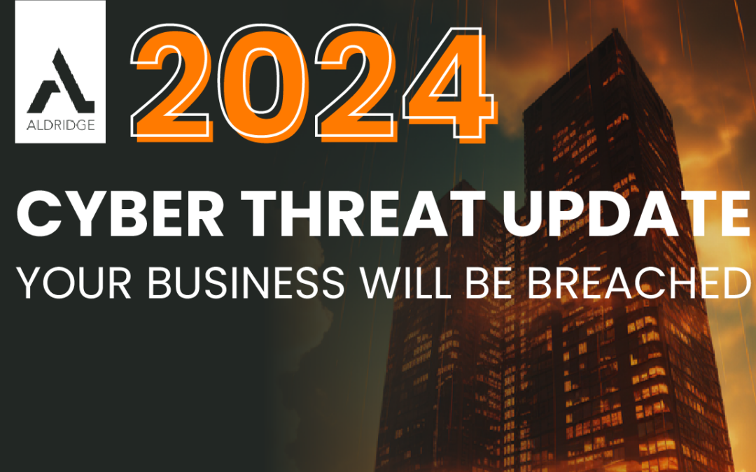 2024 Cyber Threat Update | Your Business Will Be Breached
