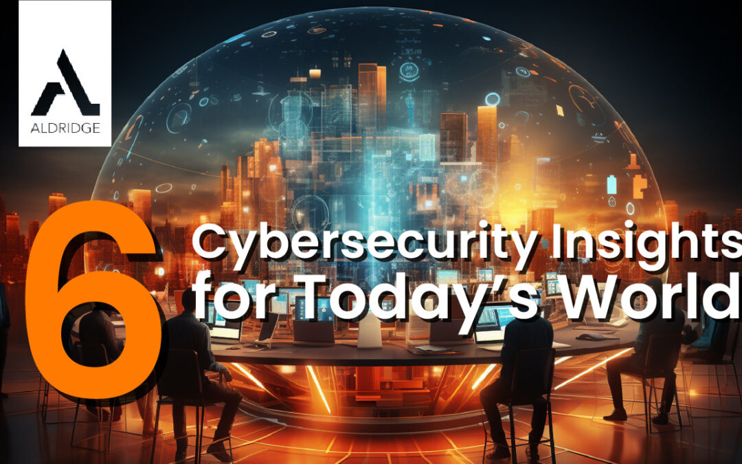 6 Cybersecurity Insights for Today’s World