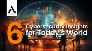 6 Cybersecurity Insights for Today’s World