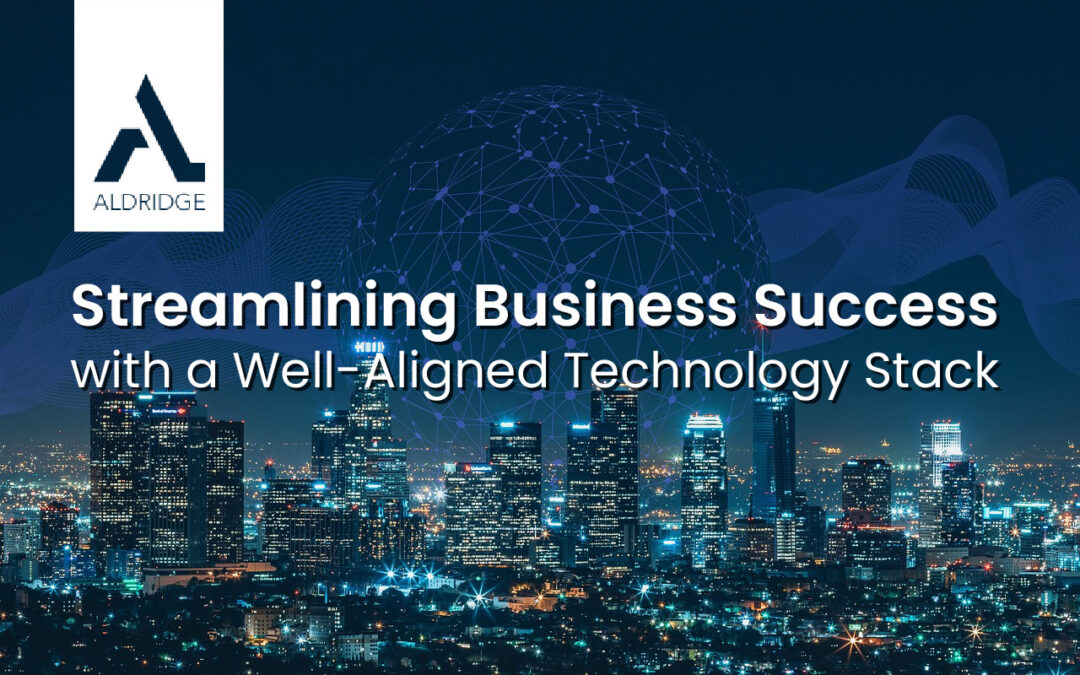 Streamlining Business Success with a Well-Aligned Technology Stack