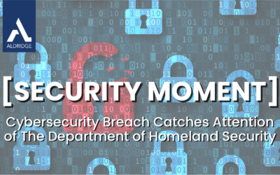 Cybersecurity Breach Catches Attention of The Department of Homeland Security