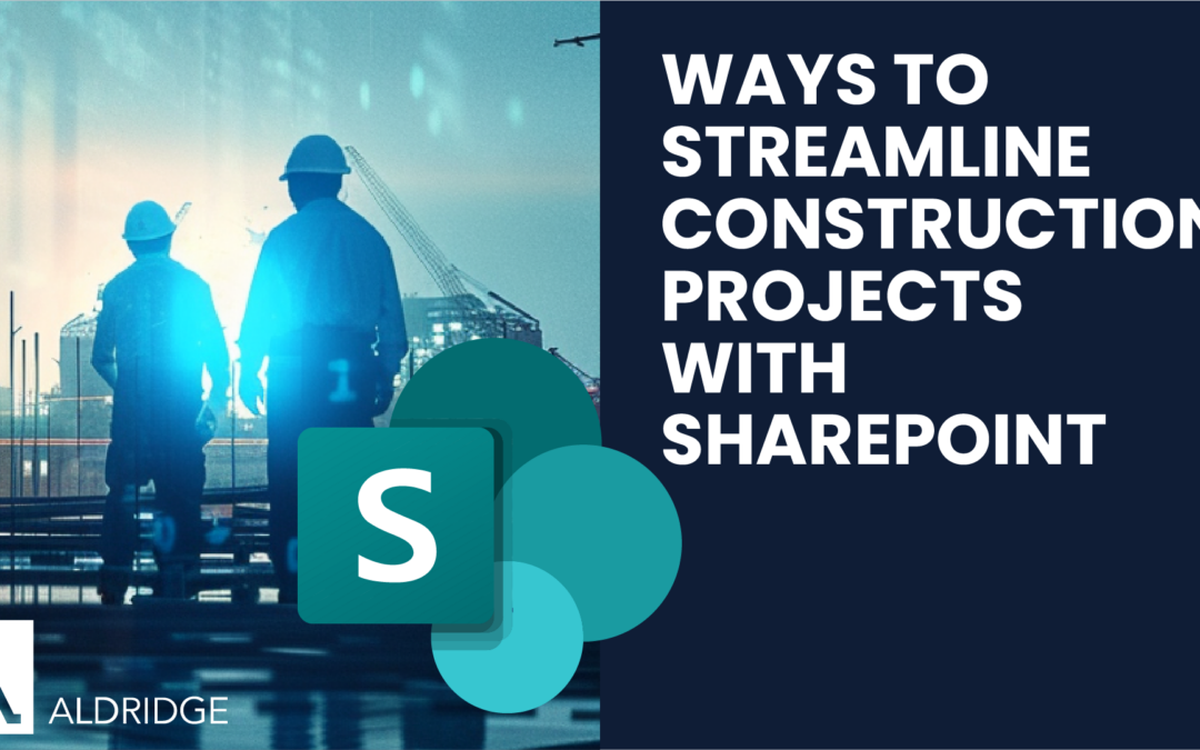 6 Ways to Streamline Construction Projects with SharePoint