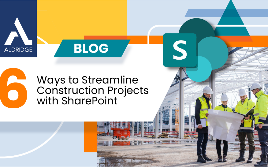 6 Ways to Streamline Construction Projects with SharePoint