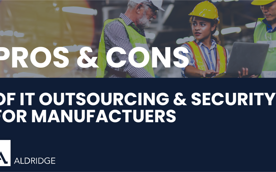 Pros and Cons of Outsourcing IT and Security for Manufacturers