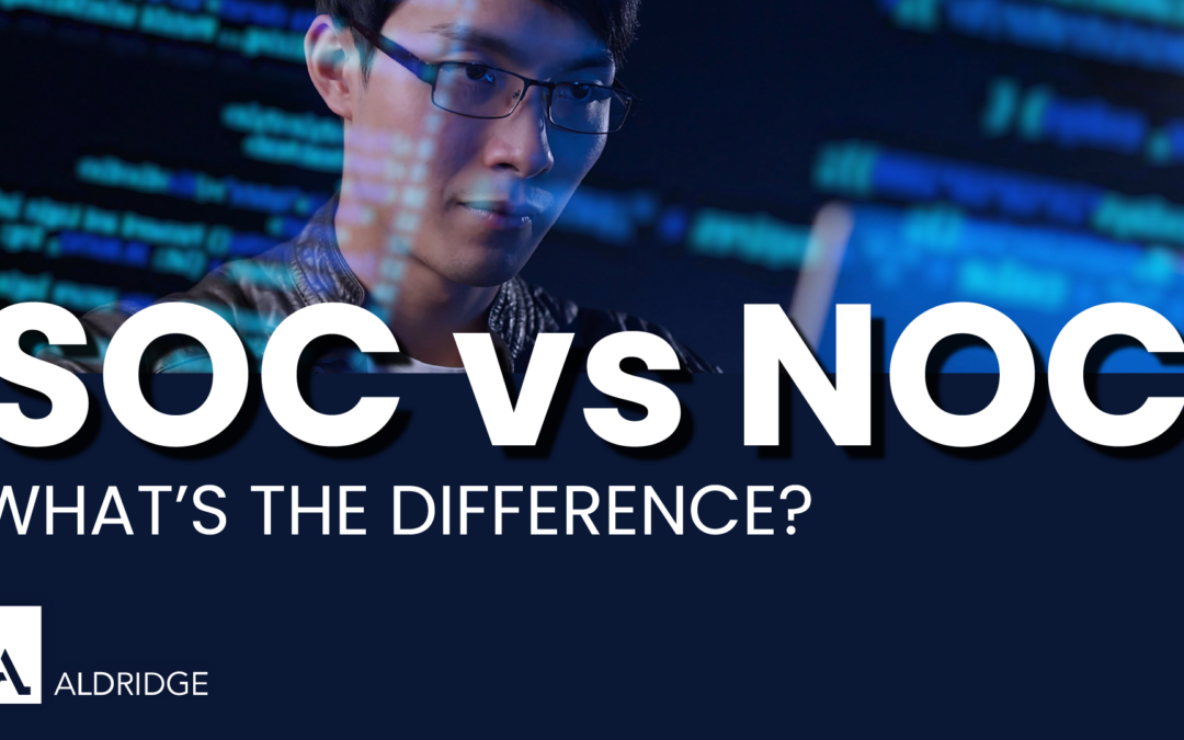 SOC (Security Operations Center) & NOC (Network Operations Center): What’s the Difference?