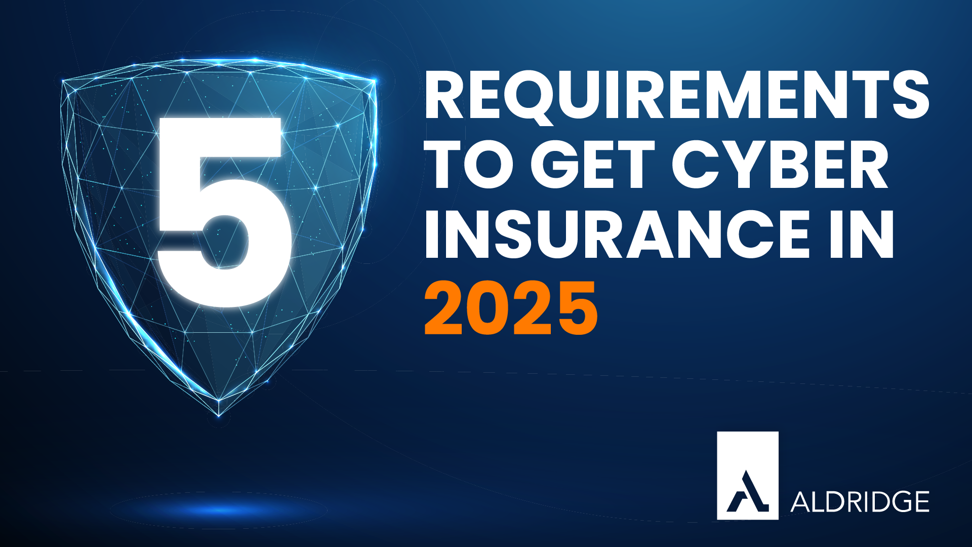 5 Requirements to Get Cyber Insurance in 2025 | Aldridge