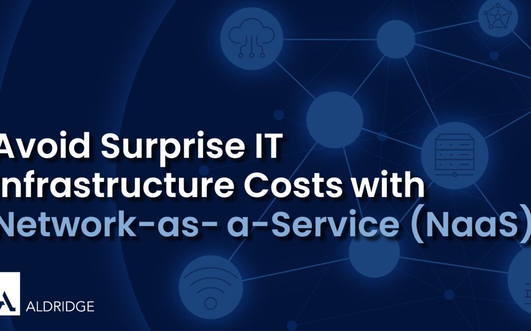 Avoid Surprise IT Infrastructure Costs with Network-as-a-Service (NaaS)