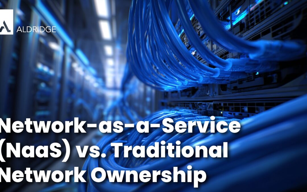 Network-as-a-Service (NaaS) vs. Traditional Network Ownership