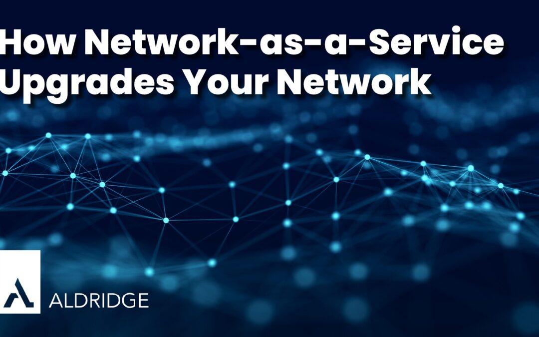 How Network-as-a-Service (NaaS) Upgrades Your Network